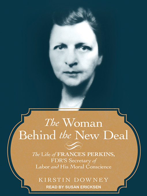 Title details for The Woman Behind the New Deal by Kirstin Downey - Available